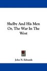 Shelby And His Men Or The War In The West