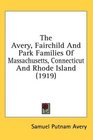 The Avery Fairchild And Park Families Of Massachusetts Connecticut And Rhode Island