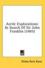 Arctic Explorations In Search Of Sir John Franklin