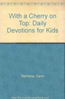 With a Cherry on Top Daily Devotions for Kids