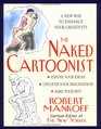 The Naked Cartoonist A New Way to Enhance Your Creativity