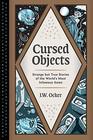 Cursed Objects: Strange but True Stories of the World's Most Infamous Items