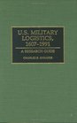 US Military Logistics 16071991 A Research Guide
