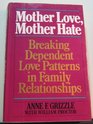 Mother Love Mother Hate Breaking Dependent Love Patterns in Family Relationships