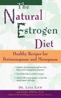The Natural Estrogen Diet Healthy Recipes for Perimenopause and Menopause