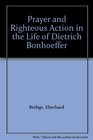 Prayer and Righteous Action in the Life of Dietrich Bonhoeffer