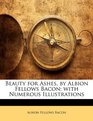 Beauty for Ashes, by Albion Fellows Bacon; with Numerous Illustrations