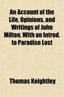 An Account of the Life Opinions and Writings of John Milton With an Introd to Paradise Lost