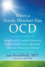 When a Family Member Has OCD Mindfulness and Cognitive Behavioral Skills to Help Families Affected by ObsessiveCompulsive Disorder