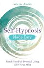 SelfHypnosis Made Easy Reach Your Full Potential Using All of Your Mind