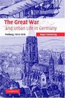 The Great War and Urban Life in Germany Freiburg 19141918