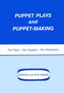 Puppet Plays and PuppetMaking The Plays the Puppets the Production