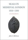 Seals in Medieval London 10501300  A Catalogue