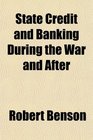 State Credit and Banking During the War and After