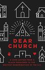 Dear Church A Love Letter from a Black Preacher to the Whitest Denomination in the US