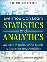 Even You Can Learn Statistics and Analytics An Easy to Understand Guide to Statistics and Analytics