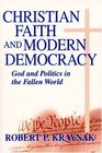 Christian Faith and Modern Democracy God and Politics in the Fallen World