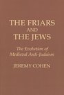 The Friars and the Jews Evolution of Medieval AntiJudaism