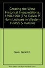 Creating the West Historical Interpretations 18901990  Calvin P Horn Lectures in Western History and Culture University of New Mexico Septemb