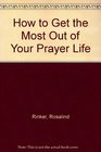 How to Get the Most Out of Your Prayer Life