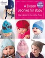 A Dozen Beanies for Baby: Quick Knits for the Little Ones