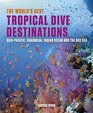 The World's Best Tropical Dive Destinations AsiaPacific Caribbean Indian Ocean  the Red Sea