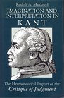 Imagination and Interpretation in Kant  The Hermeneutical Import of the Critique of Judgment