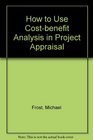 How to Use Costbenefit Analysis in Project Appraisal