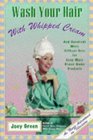 Wash Your Hair With Whipped Cream And Hundreds More Offbeat Uses for Even More BrandName Products