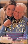 As We Grow Old How Adult Children and Their Parents Can Face Aging With Candor and Grace