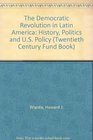 The Democratic Revolution in Latin America History Politics and US Policy