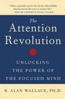 The Attention Revolution Unlocking the Power of the Focused Mind