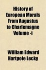 History of European Morals From Augustus to Charlemagne Volume i