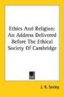 Ethics And Religion An Address Delivered Before The Ethical Society Of Cambridge