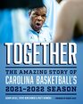 Together The Amazing Story of Carolina Basketball's 20212022 Season