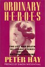Ordinary Heroes: The Life and Death of Chana Szenes, Israel's National Heroine