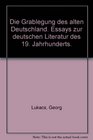 Die Grablegung des alten Deutschland Essays zur deutschen Literatur des 19 Jahrhunderts