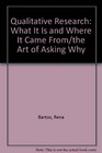 Qualitative Research What It Is and Where It Came From/the Art of Asking Why