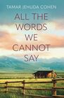 All the Words We Cannot Say: A Novel