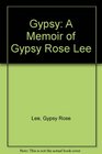 Gypsy A Memoir of Gypsy Rose Lee