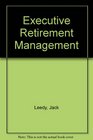 Executive Retirement Management A Manager's Guide to the Planning and Implementation of a Successful Retirement