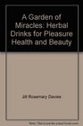 A Garden of Miracles Herbal Drinks for Pleasure Health and Beauty