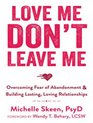 Love Me Don't Leave Me Overcoming Fear of Abandonment and Building Lasting Loving Relationships