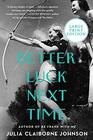 Better Luck Next Time: A Novel