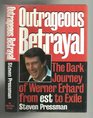 Outrageous Betrayal The Real Story of Werner Erhard from Est to Exile