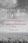 The Half Has Never Been Told Slavery and the Making of American Capitalism