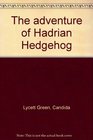 The adventure of Hadrian Hedgehog