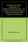 Developing Paradox Databases An ObjectOriented Approach  An InDepth Guide to Developing Dynamic Databases With Paradox for Windows