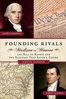 Founding Rivals Madison vs Monroe the Bill of Rights and the Election that Saved a Nation