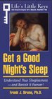 Get a Good Night's Sleep Understand Your SleeplessnessAnd Banish It Forever